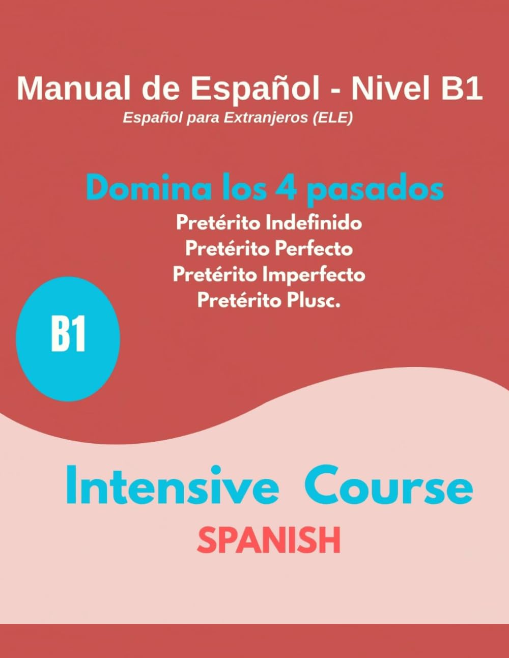 Domina los 4 pasados en Español: Manual de español nivel B1
