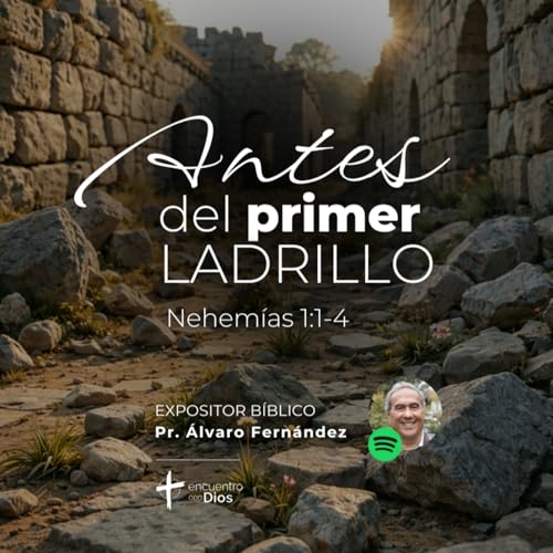 Antes del Primer Ladrillo - Nehem&iacute;as 1:1-4. Expositor b&iacute;blico: Ps. &Aacute;lvaro Fern&aacute;ndez