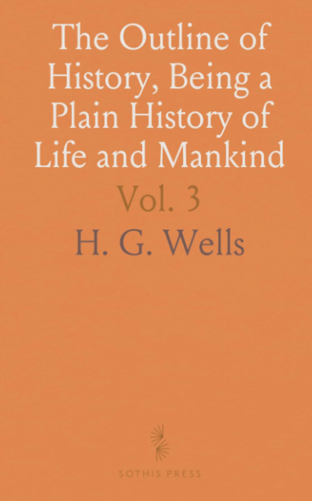 The Outline of History, Being a Plain History of Life and Mankind