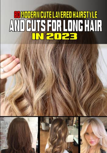 80 Modern Cute Layered Hairstyles and Cuts for Long Hair In 2023