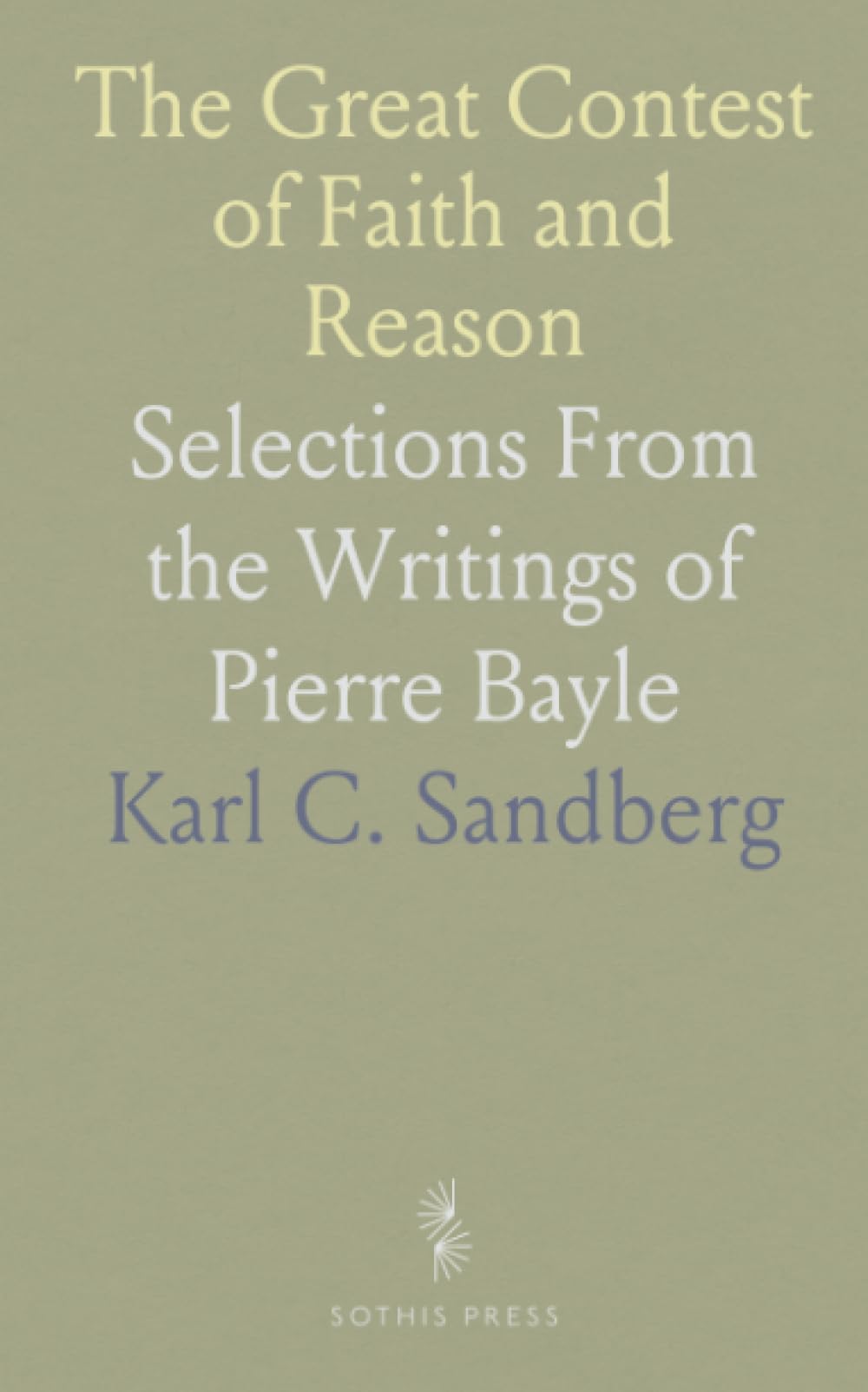 The Great Contest of Faith and Reason: Selections From the Writings of Pierre Bayle