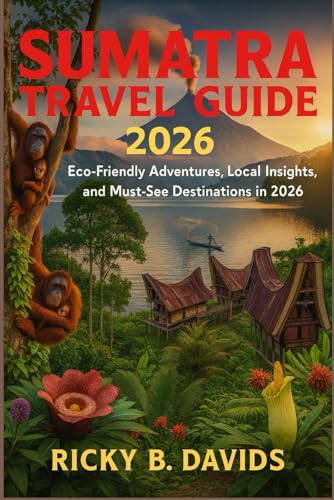 Sumatra Travel Guide 2026: Eco-Friendly Adventures, Local Insights, and Must-See Destinations in 2026