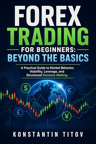 Forex Trading for Beginners: Beyond the Basics: A Practical Guide...