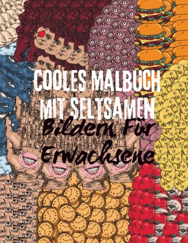 Cooles Malbuch mit Seltsamen Bildern für Erwachsene: Seltsame und einzigartige Bilder zum Ausmalen für Entspannung und Achtsamkeit – kreative und ... Fantasie anregen und beim Stressabbau helfen Cooles Malbuch mit Seltsamen Bildern für Erwachsene: Seltsame und einzigartige Bilder zum Ausmalen für Entspannung und Achtsamkeit – kreative und ... Fantasie anregen und beim Stressabbau helfen