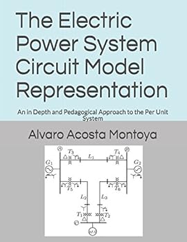 Paperback The Electric Power System Circuit Model Representation: An in Depth and Pedagogical Approach to the Per Unit System (2017) Book