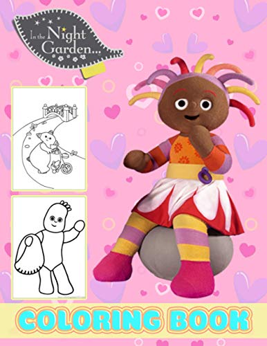 In The Night Garden Coloring Book: Interesting coloring books, exclusive illustrations create creativity suitable for everyone who love In The Night ... GIANT Great Pages with Premium Quality Images