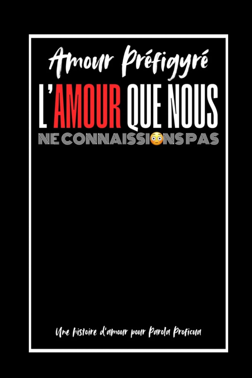 L’Amour Que Nous Ne Connaissions Pas !: Amour Préfiguré