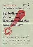  Schutzregeln zur Verhütung von Unfällen Heft 07 Verhalten mit Leitern, auf Gerüsten, Masten und Dächern