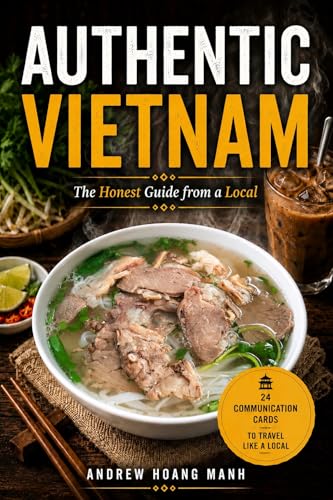  Authentic Vietnam: The Honest Guide from a Local + FREE VIP Access to the Author + Avoid 15 Costly Mistakes and Tourist Traps + Save Time and Money, and ... Guidebooks Never Reveal (English Edition)