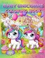 Baby Unicorns Coloring Book: – Where Imagination Takes Flight! (Coloring Books - Cute Animals) B0F5XJVY6G Book Cover