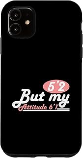 iPhone 11 Funny Short Stature - 5'2 But My Attitude 6'1 Case