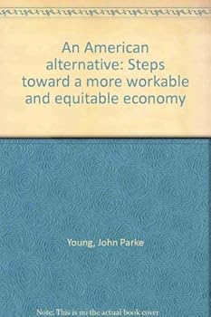 An American alternative: Steps toward a more workable and equitable economy
