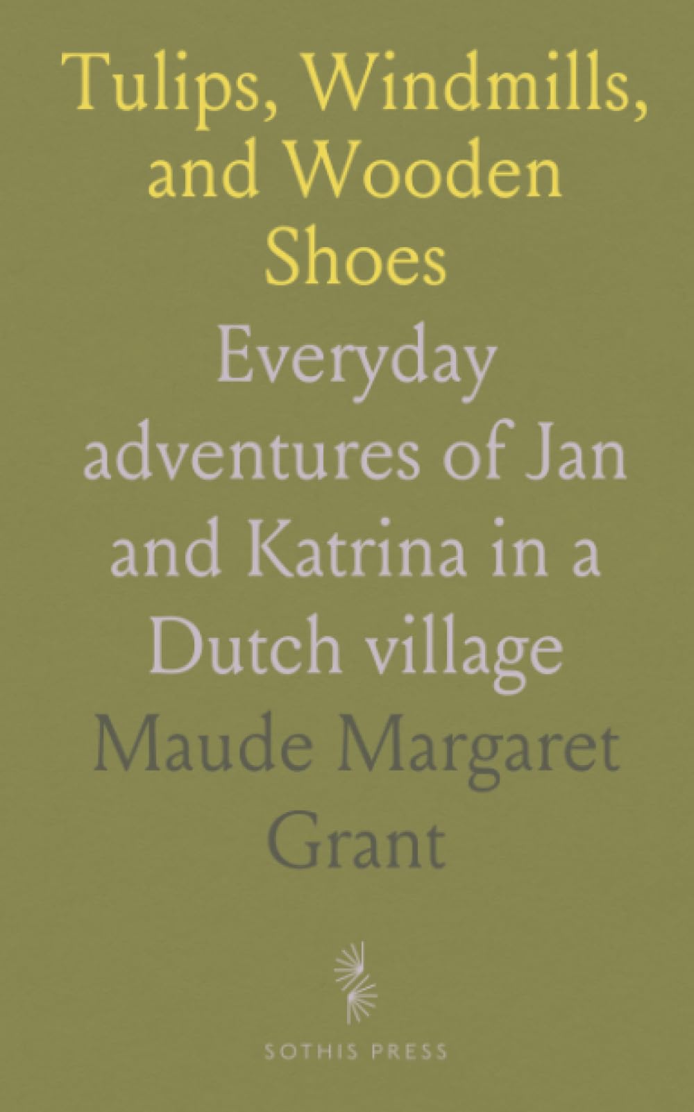 Tulips, Windmills, and Wooden Shoes: Everyday adventures of Jan and Katrina in a Dutch village