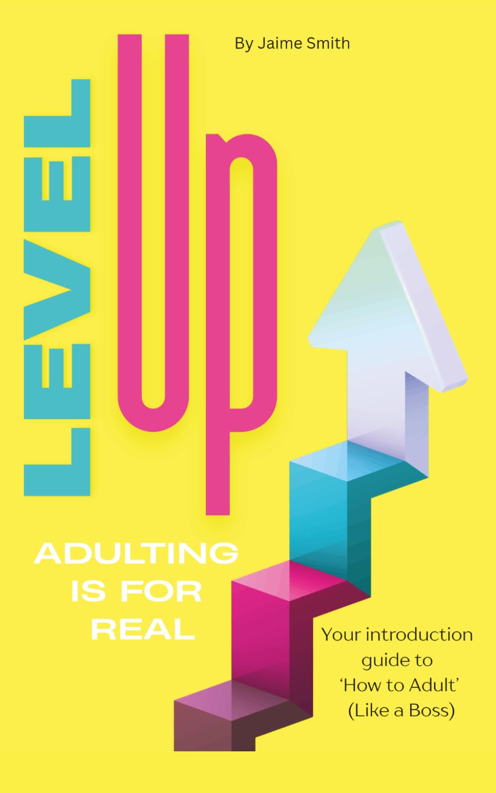 Level Up: Adulting is for Real: How to adult like a Boss
