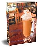  The Ultimate Hot Cocktail Directory Drink Book: 360 New and Classic Coffee, Tea, and Hot Toddy Recipes (English Edition)