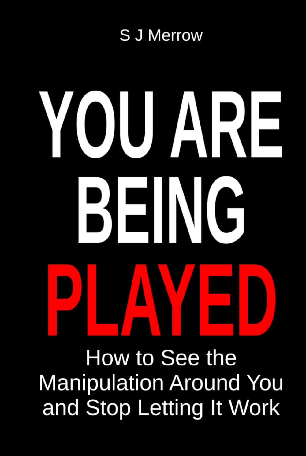You Are Being Played: How to See the Manipulation Around You and Stop Letting It Work