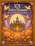 101 Fairy Houses: 101 Fairy House Illustrations Featuring Stained Glass Windows, Beautiful Interiors and More | An Adult Colouring Book for Stress Relief and Relaxation