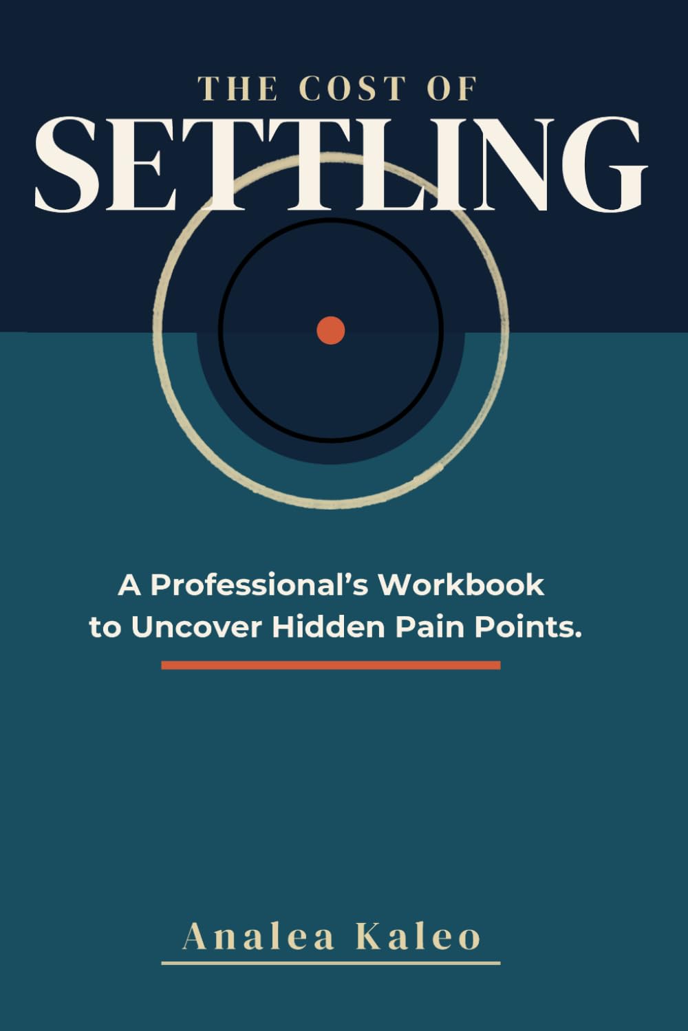 The Cost of Settling: A Professional's Workbook for Uncovering Hidden Pain Points.