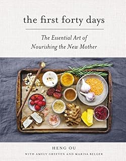 The First Forty Days: The Essential Art of Nourishing the New Mother