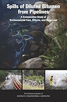 Spills of Diluted Bitumen from Pipelines: A Comparative Study of Environmental Fate, Effects, and Response 0309380103 Book Cover