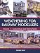 Weathering for Railway Modellers: Volume 1 - Locomotives and Rolling Stock