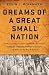 Dreams of a Great Small Nation: The Mutinous Army that Threatened a Revolution, Destroyed an Empire, Founded a Republic, and Remade the Map of Europe