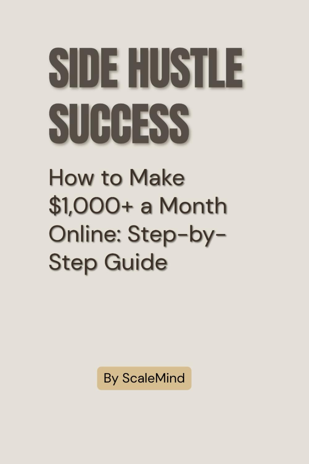 Side Hustle Success: How to Make $1,000+ a Month Online: Step-by-Step Guide