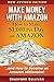 Make Money with Amazon - How to Make $1,000 Per Day on Amazon: How to Become an Amazon Millionaire! (Make Money on Amazon)