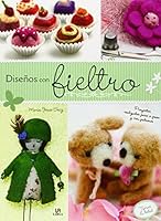 Diseños con Fieltro: Proyectos Realizados Paso a Paso y con Patrones 8466229442 Book Cover