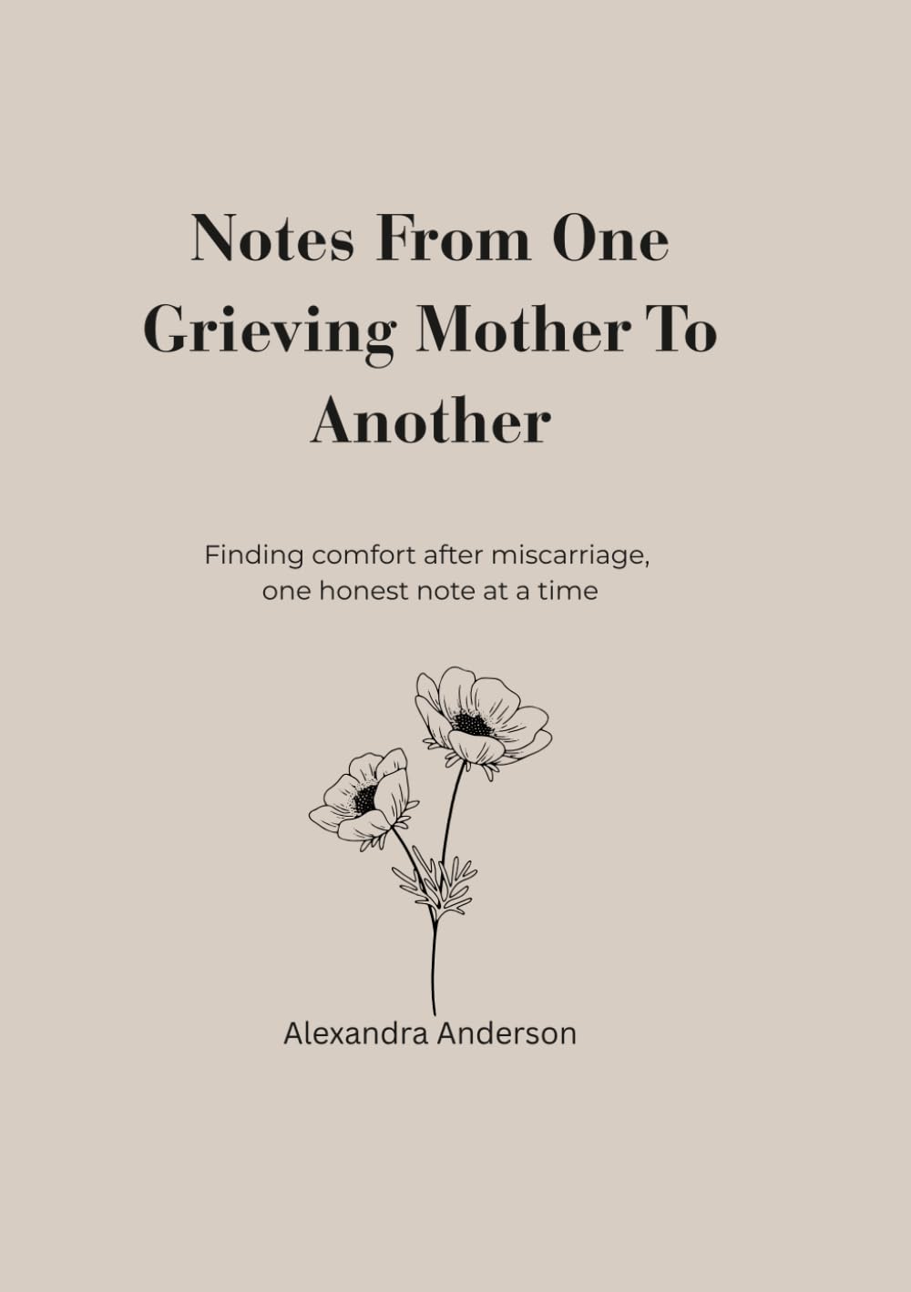 Notes From One Grieving Mother To Another: Finding comfort after miscarriage, one honest note at a time