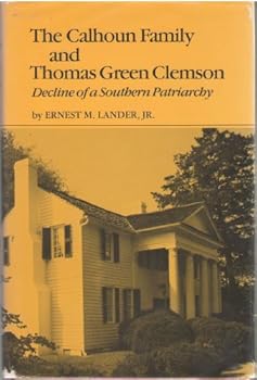 Hardcover The Calhoun Family and Thomas Green Clemson: The Decline of a Southern Patriarchy Book
