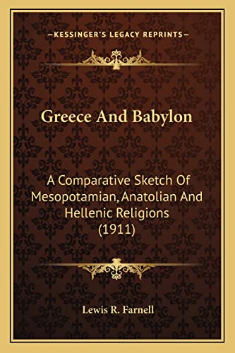 Greece And Babylon: A Comparative Sketch Of Mesopotamian, Anatolian And Hellenic Religions (1911)