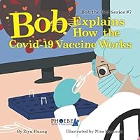 Bob Explains How the Covid-19 Vaccine Works 1736149938 Book Cover