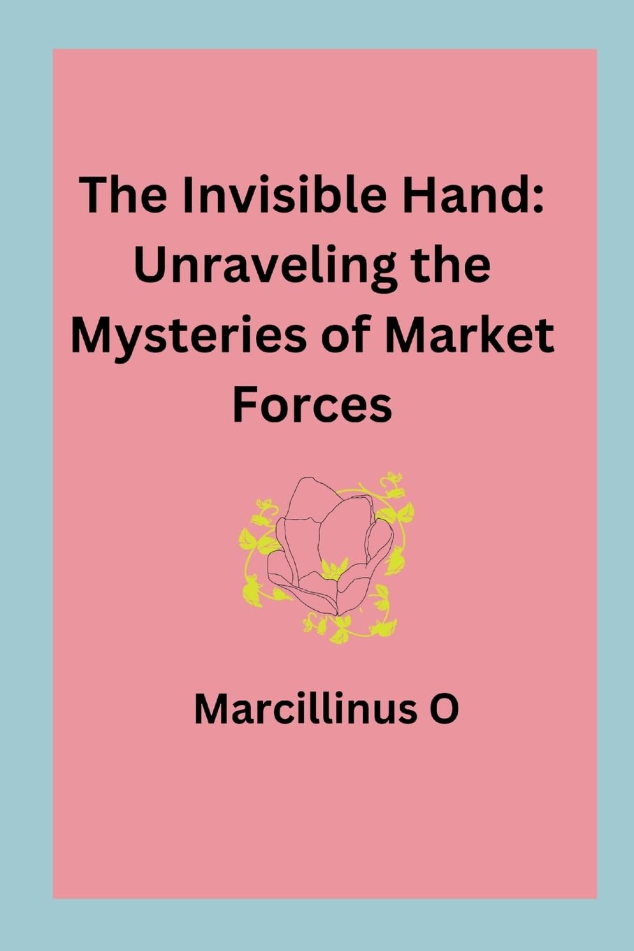 The Invisible Hand: Unraveling the Mysteries of Market Forces