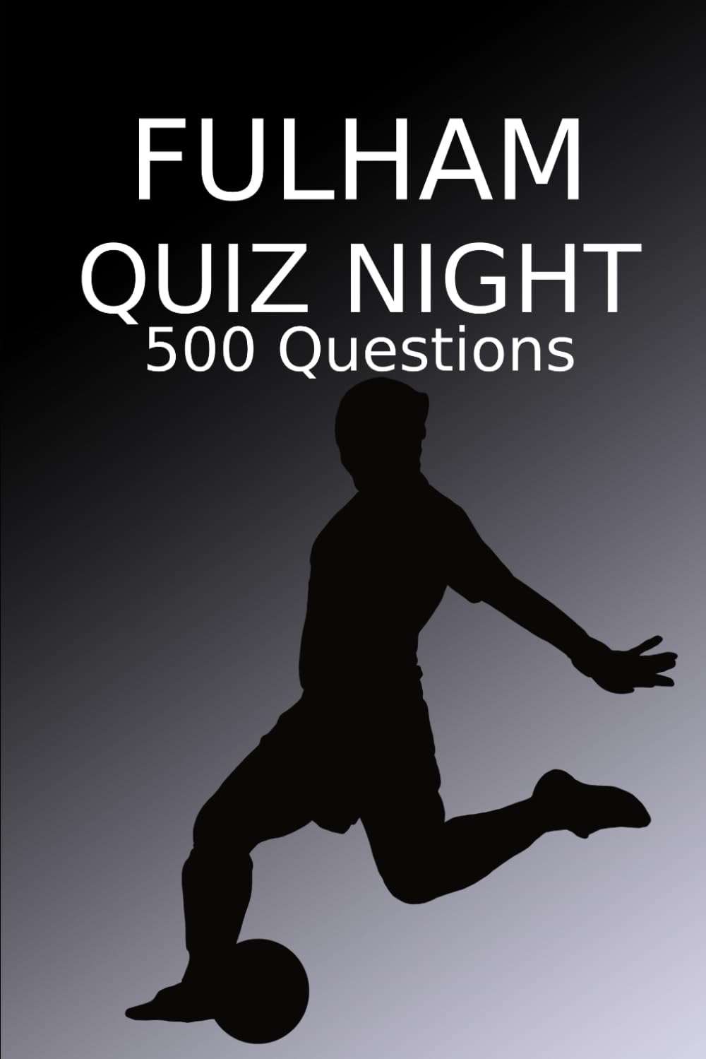 Fulham Quiz Night: 500 Questions And Answers, Fulham FC
