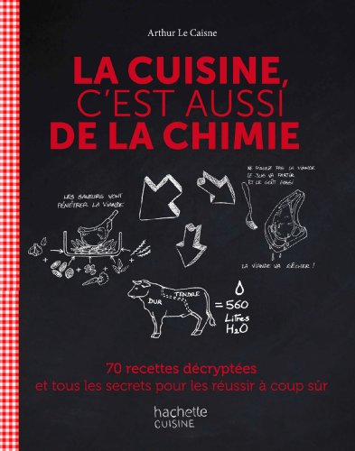 La cuisine c'est aussi de la chimie: 70 recettes décryptées et tous les secrets pour les réussir La cuisine c'est aussi de la chimie: 70 recettes décryptées et tous les secrets pour les réussir