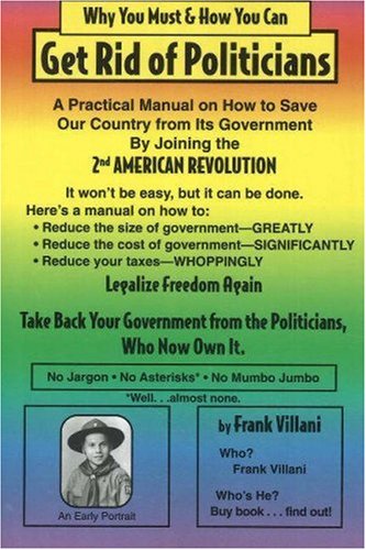 Why You Must & How You Can - Get Rid of Politicians
