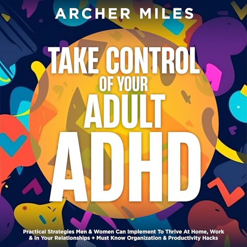 Take Control of Your Adult ADHD by Archer Miles episode artwork