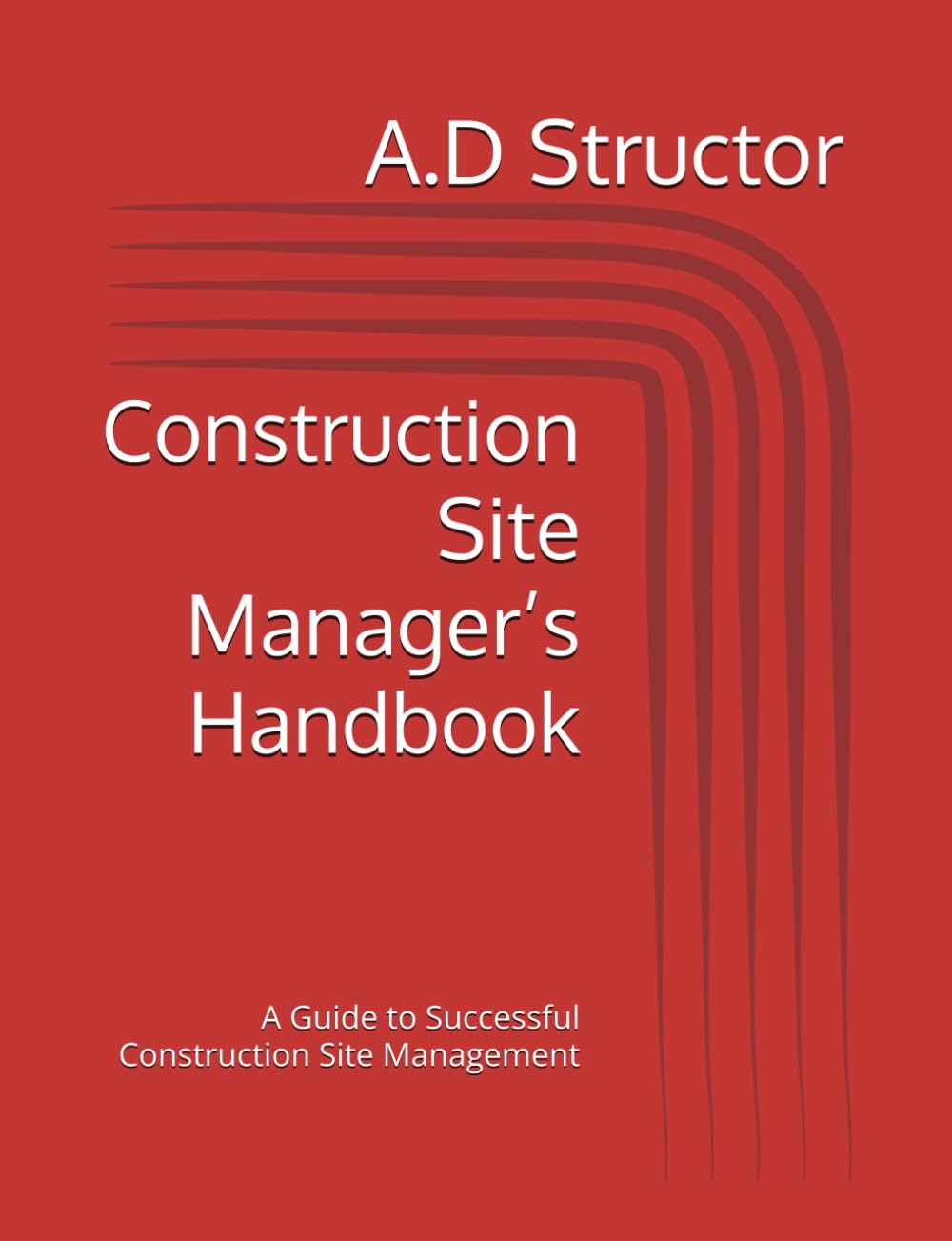 Construction Site Manager’s Handbook: A Guide to Successful Construction Site Management