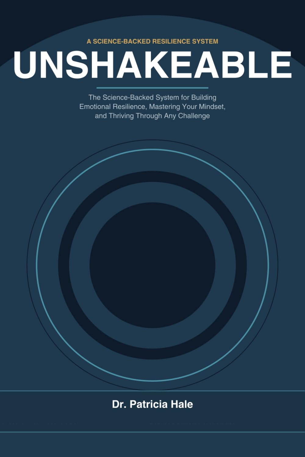 Unshakeable: The Science-Backed System for Building Emotional Resilience, Mastering Your Mindset, and Thriving Through Any Challenge