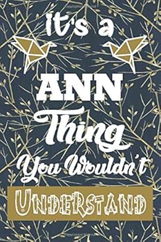 Paperback It's a ANN Thing You Wouldn't Understand: Blank Practical Personalized ANN Lined Notebook/ Journal For Favorite First Name, Inspirational Saying ... Special Birthday Gift Idea Personal Book