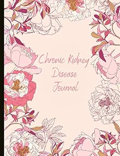 Chronic Kidney Disease Journal: Beautiful Journal With Pain, Symptom and Mood Trackers Food Logs, Quotes, Mindfulness Exercises, Gratitude Prompts and more.