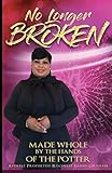 NO LONGER BROKEN: MADE WHOLE BY THE HANDS OF THE POTTER (Revised)