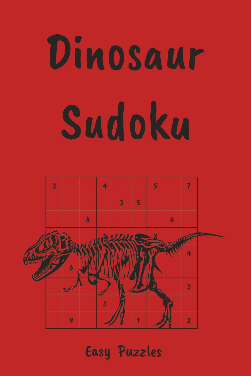 Dinosaur Sudoku Puzzle Book for Kids: Roar Into Fun, Facts & Brain Games | Easy Sudoku Puzzles | 6x9, 110 Pages | 55 Puzzles, Interesting Facts + Solutions (Sudoku for Kids)