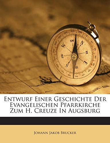 Entwurf Einer Geschichte Der Evangelischen Pfarrkirche Zum H. Creuze in Augsburg (English and German Edition)