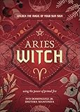 Aries Witch: Unlock the Magic of Your Sun Sign (The Witch's Sun Sign Series Book 1)