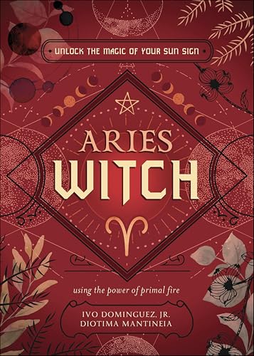 Aries Witch: Unlock the Magic of Your Sun Sign (The Witch's Sun Sign Series Book 1)