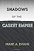 SHADOWS of the CASKET EMPIRE: A former top funeral industry executives fictional bombshell about the dark underbelly of one powerful company in the ... who opposed their way of doing business!