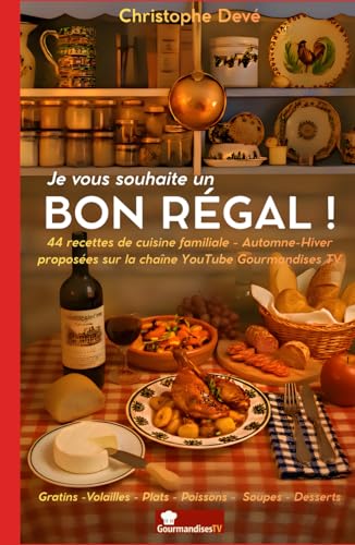 Je vous souhaite un BON RÉGAL: Par Christophe Devé - Gourmandises TV Je vous souhaite un BON RÉGAL: Par Christophe Devé - Gourmandises TV