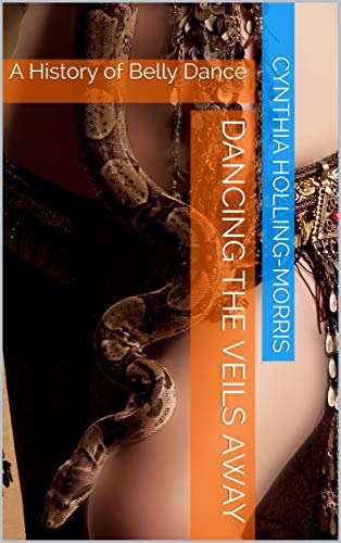 Dancing The Veils Away: A History of Belly Dance